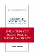 Neutrale contro tutti. La Svizzera nelle guerre del '900