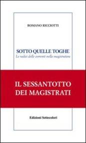 Sotto quelle toghe. Le radici delle correnti nella magistratura