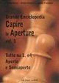 Capire le aperture. 1: Tutto su 1.e4 aperte e semiaperte