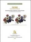 Fiori. Pascal, Prévost e Redouté. Raccolta di stampe rielaborate a tiratura limitata
