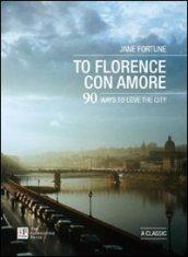 To Florence con amore. 90 ways to love the city