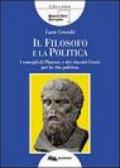 Il filosofo e la politica. I consigli di Platone e dei classici greci per la vita politica