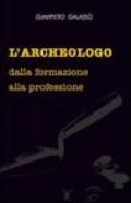 L'archeologo. Dalla formazione alla professione