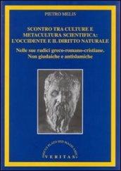 Scontro tra culture e metacultura scientifica: l'Occidente e il diritto naturale. Nelle sue radici greco-romano-cristiane. Non giudaiche e antislamiche