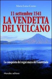 11 settembre 1541-La vendetta del vulcano-La conquista dei regni maya del Guatemala