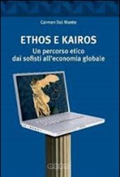 Ethos e Kairos. Un percorso etico dai sofisti all'economia globale