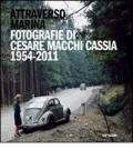Attraverso Marina. Fotografie di Cesare Macchi Cassia 1954-2011. Ediz. illustrata