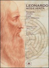 Leonardo. Mito e verità. Riscoperte, attualità e nodi della conoscenza