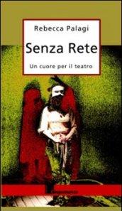 Senza rete. Un cuore per il teatro