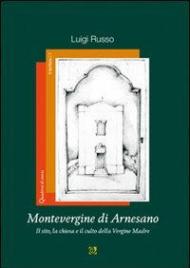 Montevergine di Arnesano. Il sito, la chiesa e il culto della Vergine Madre