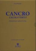 Cancro: l'altra verità. Istruzioni per salvarsi la vita