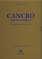 Cancro: l'altra verità. Istruzioni per salvarsi la vita