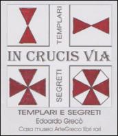 «In crucis via». Racconti e segreti sui templari