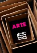 Arte e design. Vivere e pensare in carta e cartone. Catalogo della mostra (Milano, 12 aprile-29 maggio 2011)