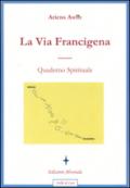 La via Francigena. Quaderno spirituale