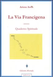La via Francigena. Quaderno spirituale