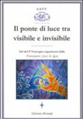 Il ponte di luce tra visibile e invisibile. Atti del 2º convegno organizzato da associazione Gocce di Luna