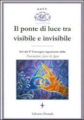 Il ponte di luce tra visibile e invisibile. Atti del 2º convegno organizzato da associazione Gocce di Luna