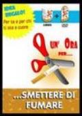 Un'ora per... smettere di fumare. Con DVD