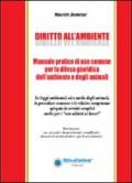 Diritto all'ambiente. Manuale pratico di uso comune per la difesa giuridica dell'ambiente e degli animali