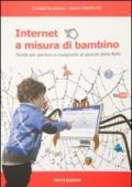 Internet a misura di bambino. Guida per genitori e insegnanti ai pericoli della rete