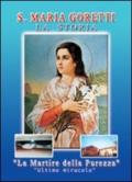 S. Maria Goretti. La storia. La martire della purezza. «Ultimo miracolo»