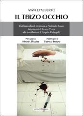 Il terzo occhio. Dall'omicidio di Avetrana a Profondo Rosso, dai plastici di Bruno Vespa alle installazioni di Angelo Colangelo