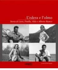 L'edera e l'olmo. Storia di Livio, Pinella, Alda e Alberto Bianco