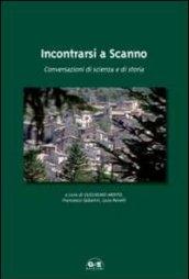 Incontrarsi a Scanno. Conversazioni di scienza e di storia