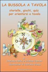 La bussola a tavola. Storielle, giochi, quiz per orientarsi a tavola