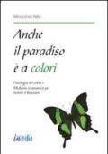 Anche il paradiso è a colori. Psicologia del colore e medicina sciamanica per trovare il benessere