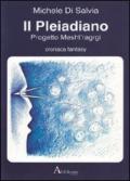 Il Pleiadiano. Progetto Mesht'ragrgi