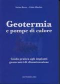 Geotermia e pompe di calore. Guida pratica agli impianti geotermici di climatizzazione