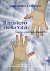 Il mistero della vita. Una luce nel buio: padre Pio