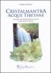 Cristalmantra. Acque tibetane. Le acque che armonizzano emozioni corpomente e spirito