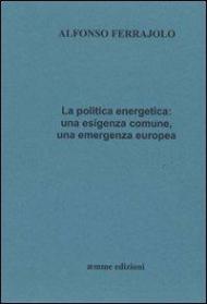 La politica energetica. Una esigenza comune, una emergenza europea