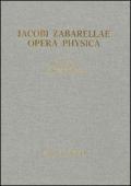 Jacobi Zabarellae. Opera Physica