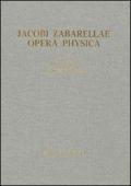 Jacobi Zabarellae. Opera Physica