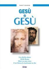 Gesù e Gesù. Un ribelle ebreo, sfidò Roma, morì su una croce e la Chiesa lo trasformò in un Dio