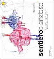 Sentiero silenzioso. «Viaggio nel mondo della disabilità uditiva visto con l'occhio dei fanciulli». Ediz. illustrata