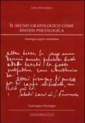 Il segno grafologico come sintesi psicologica. Antologia segnica morettiana