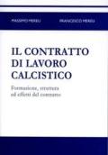 Il contratto di lavoro calcistico. Formazione, struttura ed effetti del contratto