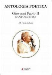 Antologia poetica. Giovanni Paolo II Santo subito!