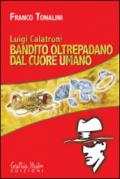 Luigi Calatroni bandito oltrepadano dal cuore umano