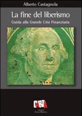 La fine del liberismo. Guida alla grande crisi finanziaria