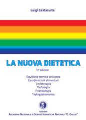 La nuova dietetica. Equilibrio termico del corpo, combinazioni alimentari, trofoterapia, trofologia, prandiologia, trofogastronomia