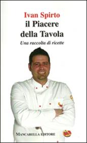 Il piacere della tavola. Una raccolta di ricette