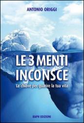 Le 3 menti inconsce. La chiave per guarire la tua vita