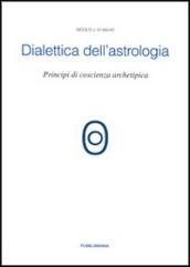 Dialettica dell'astrologia. Principi di coscienza archetipica