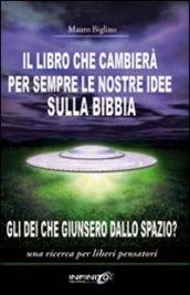 Il libro che cambierà per sempre le nostre idee sulla Bibbia. Gli dei che giunsero dallo spazio? Una ricerca per liberi pensatori